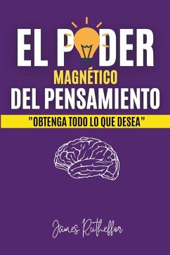 El poder magnético del pensamiento - Rodríguez, James Rutheffor Nolasco