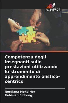 Competenza degli insegnanti sulle prestazioni utilizzando lo strumento di apprendimento olistico-centrico - Mohd Nor, Nordiana;Embong, Rahimah