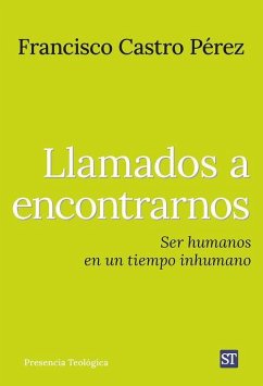 Llamados a encontrarnos: Ser humanos en un tiempo inhumano