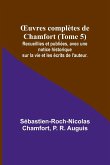 ¿uvres complètes de Chamfort (Tome 5); Recueillies et publiées, avec une notice historique sur la vie et les écrits de l'auteur.
