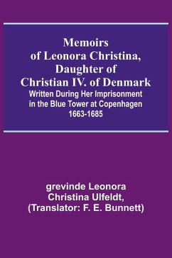 Cover Memoirs of Leonora Christina, Daughter of Christian IV. of Denmark; Written During Her Imprisonment in the Blue Tower at Copenhagen 1663-1685