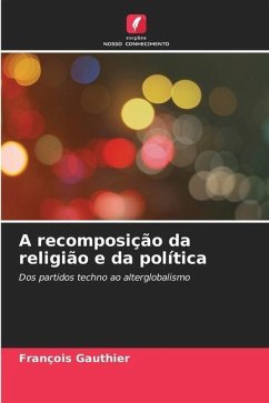 A recomposição da religião e da política - Gauthier, François