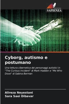 Cyborg, autismo e postumano - Neyestani, Alireza;Saei Dibavar, Sara