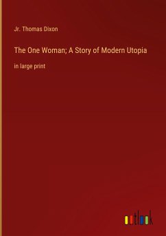The One Woman; A Story of Modern Utopia - Dixon, Jr. Thomas