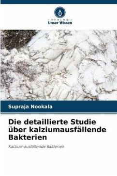 Die detaillierte Studie über kalziumausfällende Bakterien - Nookala, Supraja