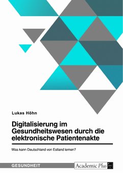 Digitalisierung im Gesundheitswesen durch die elektronische Patientenakte. Was kann Deutschland von Estland lernen? (eBook, PDF) - Höhn, Lukas