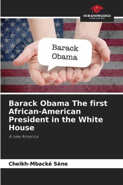 Barack Obama The first African-American President in the White House - Sène, Cheikh-Mbacké