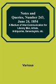 Notes and Queries, Number 243, June 24, 1854 ; A Medium of Inter-communication for Literary Men, Artists, Antiquaries, Geneologists, etc.