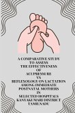 A Comparative study to Assess the Effectiveness of Acupressure Vs Reflexology on Lactation among Immediate Postnatal Mothers in Selected Hospitals