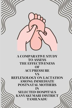 A Comparative study to Assess the Effectiveness of Acupressure Vs Reflexology on Lactation among Immediate Postnatal Mothers in Selected Hospitals - S, Arzta Sophia