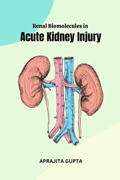 Renal Biomolecules in Acute Kidney Injury - Gupta, Aprajita