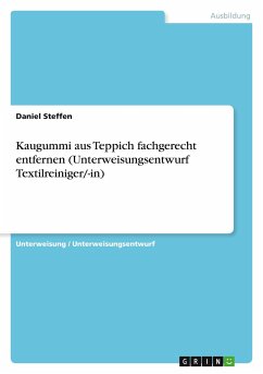 Kaugummi aus Teppich fachgerecht entfernen (Unterweisungsentwurf Textilreiniger/-in) - Steffen, Daniel