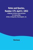 Notes and Queries, Number 179, April 2, 1853 ; A Medium of Inter-communication for Literary Men, Artists, Antiquaries, Genealogists, etc.