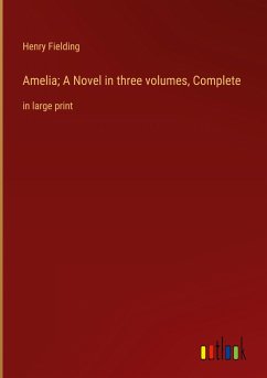 Amelia; A Novel in three volumes, Complete