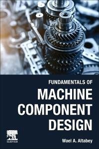 Fundamentals of Machine Component Design - Altabey, Wael A