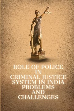 Role of Police in Criminal Justice System in India Problems and Challenges - R, Rajesh Indora