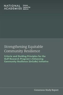 Strengthening Equitable Community Resilience - National Academies of Sciences Engineering and Medicine; Policy And Global Affairs; Committee on Criteria for Community Participation in the Gulf Research Program's Enhancing Community Resilience (Encore) Initiative