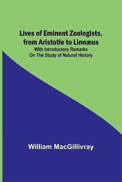 Lives of Eminent Zoologists, from Aristotle to Linnæus - Macgillivray, William