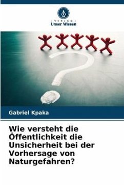 Wie versteht die Öffentlichkeit die Unsicherheit bei der Vorhersage von Naturgefahren? - Kpaka, Gabriel