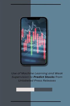 Use of Machine Learning and Weak Supervision to Predict Stocks from Unlabeled Press Releases - Miller, Joel