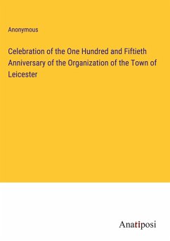 Celebration of the One Hundred and Fiftieth Anniversary of the Organization of the Town of Leicester - Anonymous