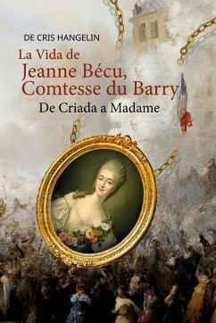 La Vida de Jeanne Bécu, Comtesse du Barry De Criada a Madame - Hangelin, Cris