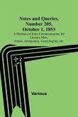 Notes and Queries, Number 205, October 1, 1853 ; A Medium of Inter-communication for Literary Men, Artists, Antiquaries, Geneologists, etc.