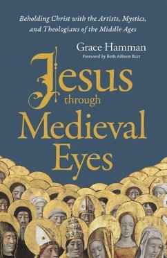 Jesus through Medieval Eyes - Hamman, Grace