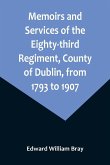 Memoirs and Services of the Eighty-third Regiment, County of Dublin, from 1793 to 1907; Including the Campaigns of the Regiment in the West Indies, Africa, the Peninsula, Ceylon, Canada, and India