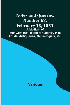 Notes and Queries, Number 68, February 15, 1851 ; A Medium of Inter-communication for Literary Men, Artists, Antiquaries, Genealogists, etc. - Various