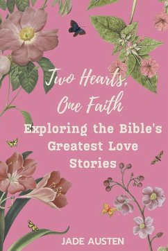 Two Hearts, One Faith - Exploring the Bible's Greatest Love Stories - Austen, Jade