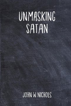 Unmasking Satan - Nichols, John W