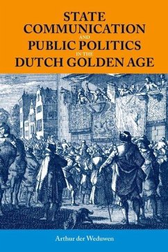 State Communication and Public Politics in the Dutch Golden Age - der Weduwen, Arthur