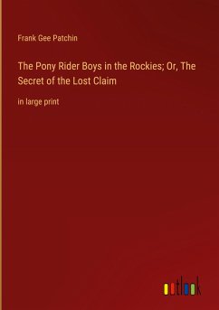 The Pony Rider Boys in the Rockies; Or, The Secret of the Lost Claim