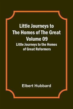 Little Journeys to the Homes of the Great - Volume 09 - Elbert Hubbard