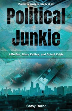 Political Junkie: #Me-Too, Glass Ceiling, and Opioid Crisis - Balint, Cathy