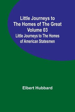 Little Journeys to the Homes of the Great - Volume 03 - Hubbard, Elbert