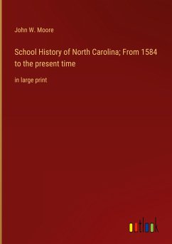 School History of North Carolina; From 1584 to the present time - Moore, John W.