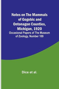 Notes on the Mammals of Gogebic and Ontonagon Counties, Michigan, 1920 ; Occasional Papers of the Museum of Zoology, Number 109 - Et Al., Dice