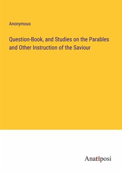 Question-Book, and Studies on the Parables and Other Instruction of the Saviour - Anonymous