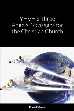 YHVH's Three Angels' Messages for the Christian Church - Werner, Donald