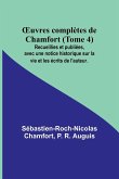 ¿uvres complètes de Chamfort (Tome 4); Recueillies et publiées, avec une notice historique sur la vie et les écrits de l'auteur.