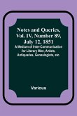 Notes and Queries, Vol. IV, Number 89, July 12, 1851 ; A Medium of Inter-communication for Literary Men, Artists, Antiquaries, Genealogists, etc.
