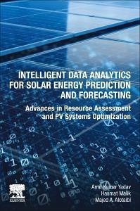 Intelligent Data Analytics for Solar Energy Prediction and Forecasting - Yadav, Amit Kumar; Malik, Hasmat; Alotaibi, Majed A