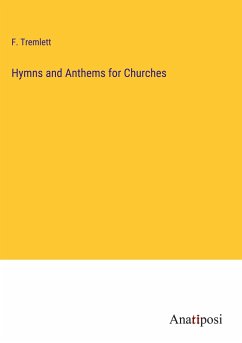 Hymns and Anthems for Churches - Tremlett, F.