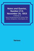 Notes and Queries, Number 213, November 26, 1853 ; A Medium of Inter-communication for Literary Men, Artists, Antiquaries, Geneologists, etc.