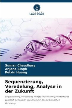 Sequenzierung, Veredelung, Analyse in der Zukunft - Chaudhary, Suman;Singh, Anjana;Huang, Peixin