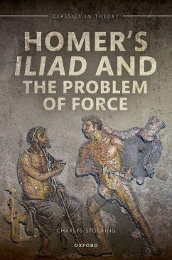 Homer's Iliad and the Problem of Force - Stocking, Charles H. (Western University)