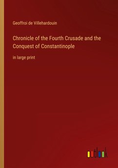 Chronicle of the Fourth Crusade and the Conquest of Constantinople - Villehardouin, Geoffroi De