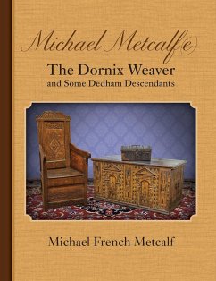 Michael Metcalf(e) The Dornix Weaver and Some Dedham Descendants - Metcalf, Michael French